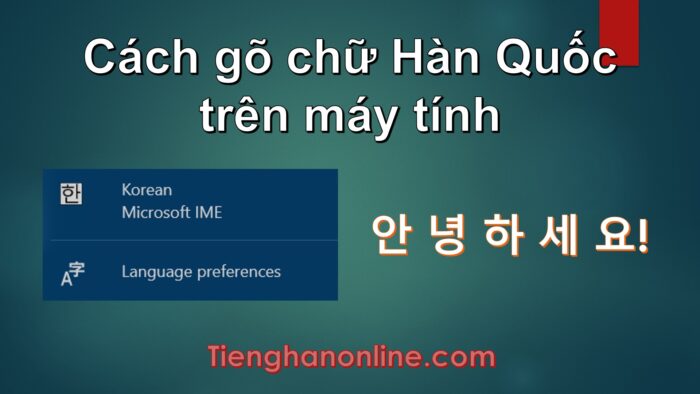 Hướng dẫn cách gõ chữ Hàn Quốc trên máy tính cách gõ chữ hàn quốc trên máy tính